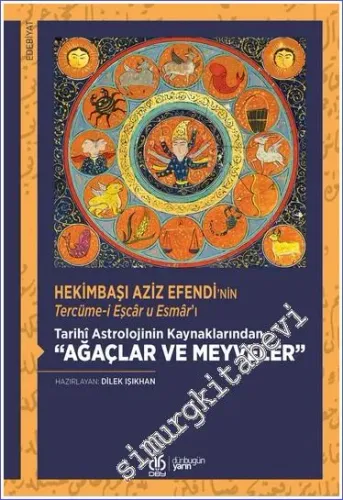 Hekimbaşı Aziz Efendi'nin Tercüme-i Eşcar u Esmar'ı - Tarihi Astrolojinin Kaynaklarından Ağaçlar ve Meyveler -         2023