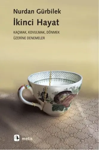 İkinci Hayat; Kaçmak Kovulmak Dönmek Üzerine Denemeler