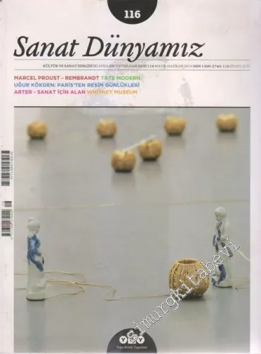 Sanat Dünyamız Kültür ve Sanat Dergisi - Dosya: Marcel Proust - Rembrandt Tate Modern - Uğur Kökden: Paris'ten Resim Günlükleri - Arter - Sanat İçin Alan Whitney Museum - Sayı: 116      Mayıs - Haziran