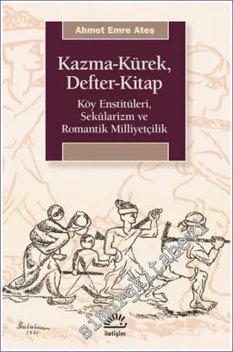 Kazma-Kürek, Defter-Kitap : Köy Enstitüleri, Sekülarizm ve Romantik Milliyetçilik -