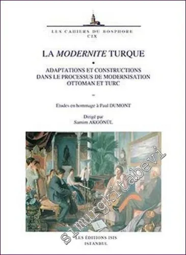La Modernite Turque: Adaptations et Constructions dans le Processus de Modernisation Ottoman et Turc Etudes en Hommage À Paul Dumont -         2022