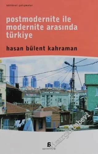 Postmodernite ile Modernite Arasında Türkiye: 1980 Sonrası Zihinsel, Toplumsal, Siyasal Dönüşüm -