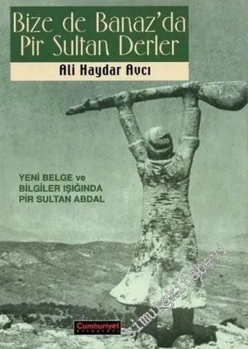 Bize de Banaz'da Pir Sultan Derler: Yeni Belge ve Bilgiler Işığında Pir Sultan Abdal -        2004