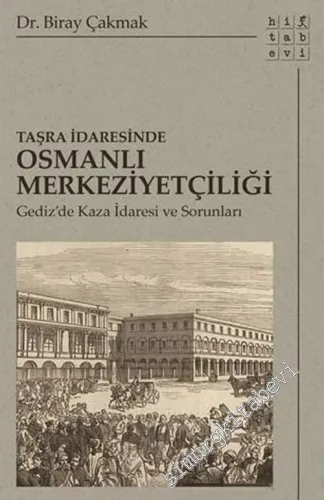Taşra İdaresinde Osmanlı Merkeziyetçiliği : Gediz'de Kaza İdaresi ve Sorunları -         2019