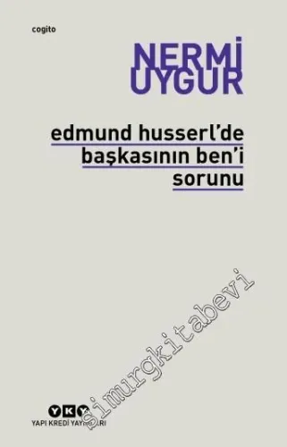 Edmund Husserl'de Başkasının Ben'i Sorunu : Transzendental Fenomenoloji ile Transzendental Felsefenin Özüne Giriş -         2021