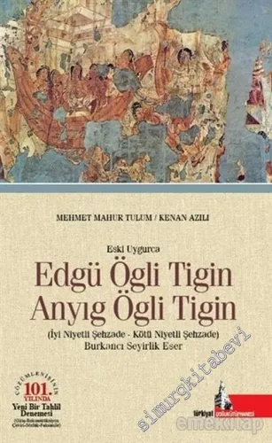 Eski Uygurca - Edgü Ögli Tigin : Anyıg Ögli Tigin = İyi Niyetli Şehzade - Kötü Niyetli Şehzade - Burkancı Seyirlik Eser -         2015