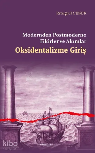 Oksidentalizme Giriş;Modernden Postmoderne Fikirler ve Akımlar