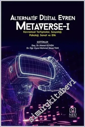 Alternatif Dijital Evren Metaverse - 1 Kavramsal Tartışmalar, Sosyoloji, Psikoloji, Sanat ve Etik -         2023