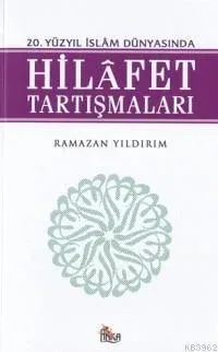 20. Yüzyıl İslam Dünyasında Hilafet Tartışmaları