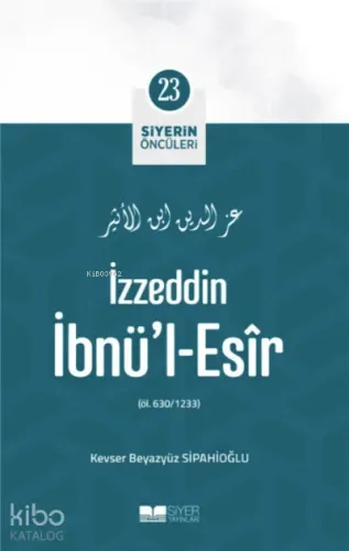 İzzeddin İbnü'l-Esir; Siyerin Öncüleri 23 Kevser Beyazyüz Sipahioğlu