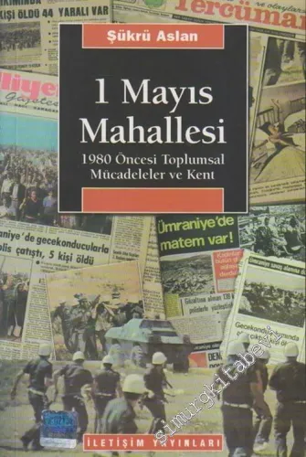 1 Mayıs Mahallesi : 1980 Öncesi Toplumsal Mücadeleler ve Kent -