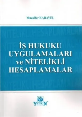 İş Hukuku Uygulamaları ve Nitelikli Hesaplamalar