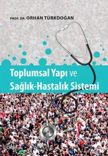 Toplumsal Yapı ve Sağlık Hastalık Sistemi