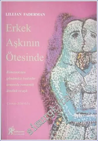 Erkek Aşkının Ötesinde: Rönesanstan Günümüze Kadınlar Arasında Romantik Dostluk ve Aşk -        1997