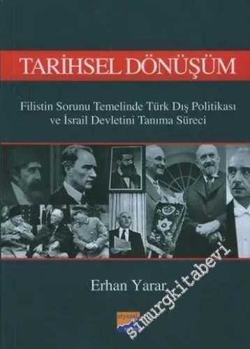 Tarihsel Dönüşüm: Filistin Sorunu Temelinde Türk Dış Politikası ve İsrail Devletini Tanıma Süreci -         2006