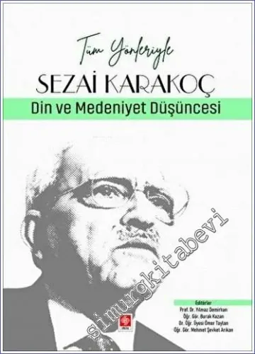 Tüm Yönleriyle Sezai Karakoç : Din ve Medeniyet Düşüncesi -        2023