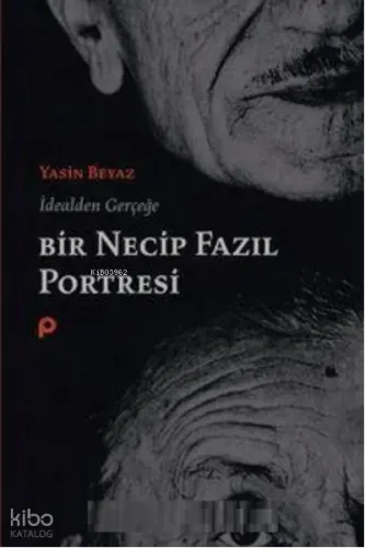 İdealden Gerçeğe Bir Necip Fazıl Portresi