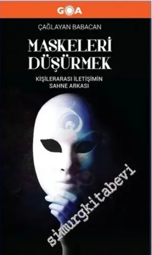 Maskeleri Düşürmek: Kişilerarası İletişimin Sahne Arkası CİLTLİ -