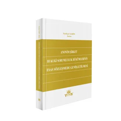 Anonim Şirket Hukuki Sorumluluk Hükümlerinin Esas Sözleşmede Genişletilmesi