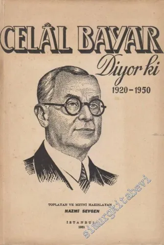 Celal Bayar Diyor ki,,,  ( 1920 - 1950 ) - Nutuk - Hitabe - Beyanat - Hasbihal -        1951