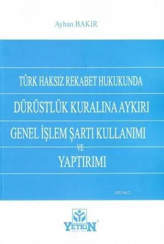 Türk Haksız Rekabet Hukukunda Dürüstlük Kuralına Aykırı Genel İşlem Şartı Kullanımı ve Yaptırımı