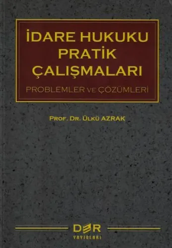 İdare Hukuku Pratik Çalışmaları (Problemler ve Çözümleri)