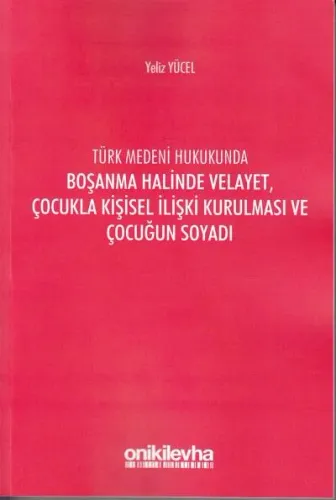 Boşanma Halinde Velayet, Çocukla Kişisel İlişki Kurulması ve Çocuğun Soyadı