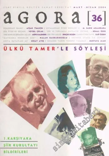Agora Yeni Binyıl Kültür Sanat Edebiyat Dergisi - Dosya: Ülkü Tamer'le Söyleşi - 1. Karşıyaka Şiir Kurultayı Bildirileri - Sayı: 36      Mart - Nisan