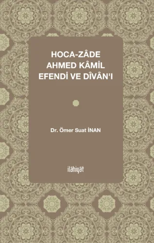 Hoca-zâde Ahmed Kâmil Efendi ve Dîvânı