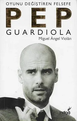 Pep Guardiola - Oyunu Değiştiren Felsefe