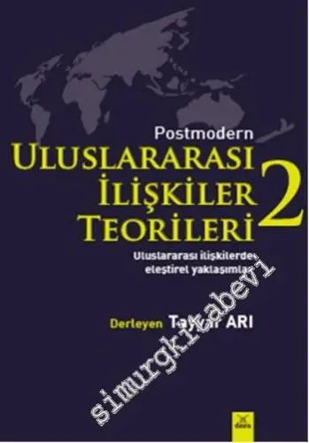 Postmodern Uluslararası İlişkiler Teorileri  Cilt 2 : Uluslararası İlişkilerde Eleştirel Yaklaşımlar -        2014