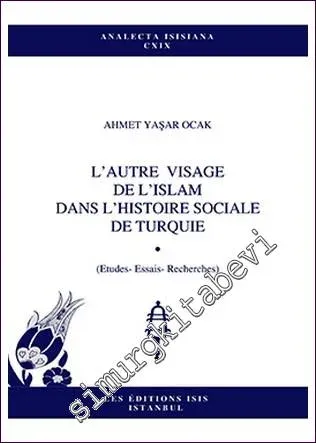 L'Autre Visage de L'Islam dans L'Histoire Sociale de Turquie : Études, Essais, Receherches -         2012