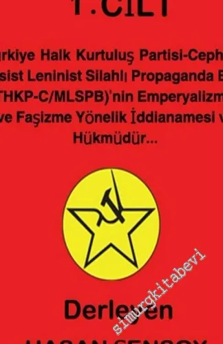 Şafak Yargılanamaz: Türkiye Halk Kurtuluş Partisi  - Cephesi ( THKP - C), Marksist - Leninist Silahlı Propaganda Birliği ( MLSPB)'nin Emperyalizme, Oligarşiye ve Faşizme Yönelik İddianamesi ve Gerekçeli Hükmüdür, 1. Cilt -