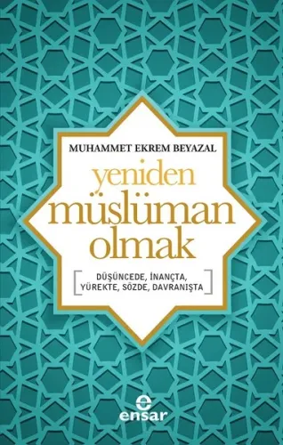 Yeniden Müslüman Olmak; Düşüncede, İnançta, Yürekte, Sözde, Davranışta