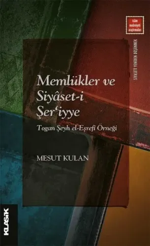 Memlükler ve Siyâset-i Şer‘iyye Togan Şeyh el-Eşrefî Örneği Mesut Kula