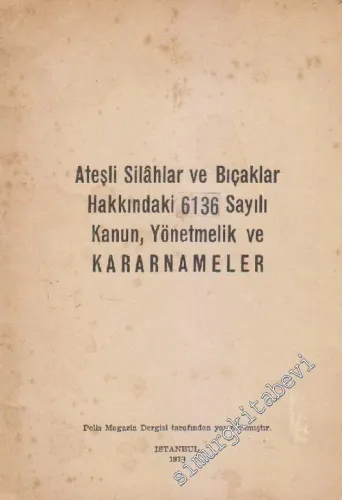 Ateşli Silâhlar ve Bıçaklar Hakkındaki 6136 Sayılı Kanun, Yönetmelik ve Kararnameler  -