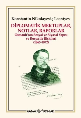 Diplomatik Mektuplar, Notlar, Raporlar;Osmanlı'nın Sosyal ve Siyasal Yapısı ve Rusya İle İlişkileri