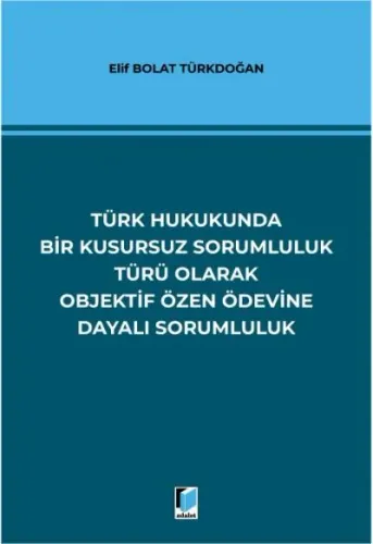 Türk Hukukunda Bir Kusursuz Sorumluluk Türü Olarak Objektif Özen Ödevine Dayalı Sorumluluk