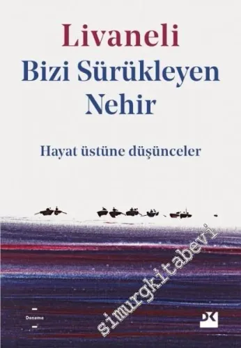 Bizi Sürükleyen Nehir - Hayat Üstüne Düşünceler -