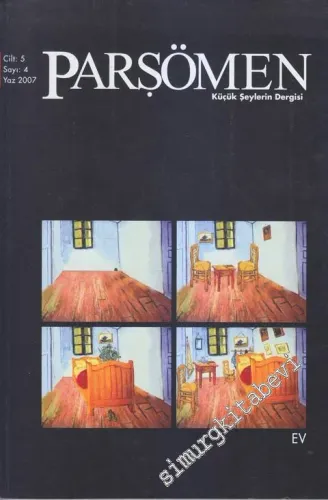 Parşömen 3 Aylık Kültür Edebiyat Dergisi: Küçük Şeylerin Dergisi - Dosya: Ev - Sayı: 4  Cilt: 5    Yaz 2007