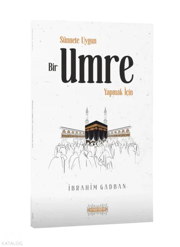 Sünnete Uygun Bir Umre Yapmak İçin