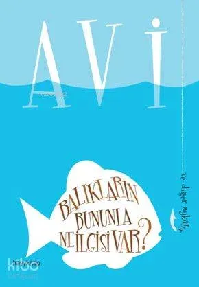 Balıkların Bununla Ne İlgisi Var?; Ve Diğer Öyküler