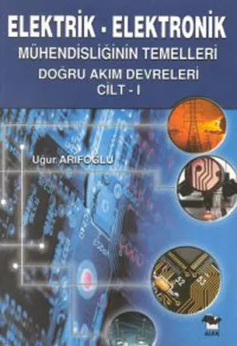 Elektrik-elektronik; Mühendisliğin Temelleri Doğru Akım Devreleri Cilt: 1