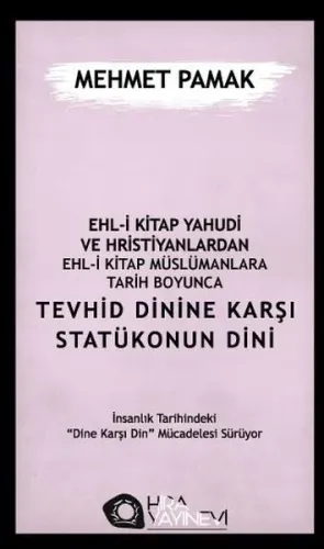 Ehl-i Kitap Yahûdi ve Hristiyanlardan Ehl-i Kitap Müslümanlara Tarih Boyunca Tevhid Dinine Karşı Statükonun Dini