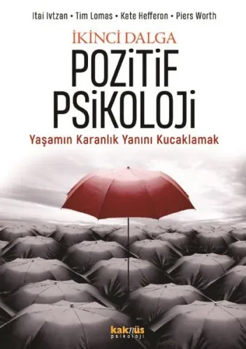 İkinci Dalga Pozitif Psikoloji Yaşamın Karanlık Yanını Kucaklamak