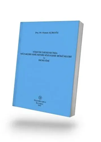 Tüketici Hukukunda Müzakere Edilmemiş Sözleşme Hükümleri ve Denetimi
