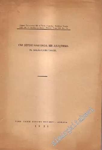 1768 Seferi Hakkında Bir Araştırma ( Ankara Üniversitesi Dil ve Tarih - Coğrafya Fakültesi Dergisi,  Cilt: 8, Sayı: 4'ten Ayrı Basım )  -        1951
