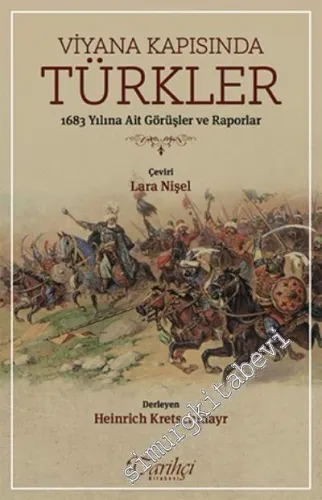 Viyana Kapısında Türkler: 1683 Yılına Ait Görüşler ve Raporlar -