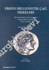 Erken Hellenistik Çağ Sikkeleri: Büyük İskender' in Tahta Çıkışından Apameia Barışı'na Kadar (İ. Ö. 336 - 188) -        2000