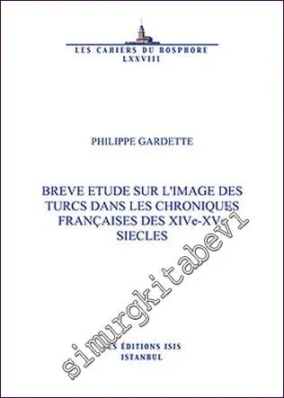Breve Etude sur l'Image des Turcs dans les Chroniques Françaises des 14e-15e Siecles (Triptyque 3) -         2014